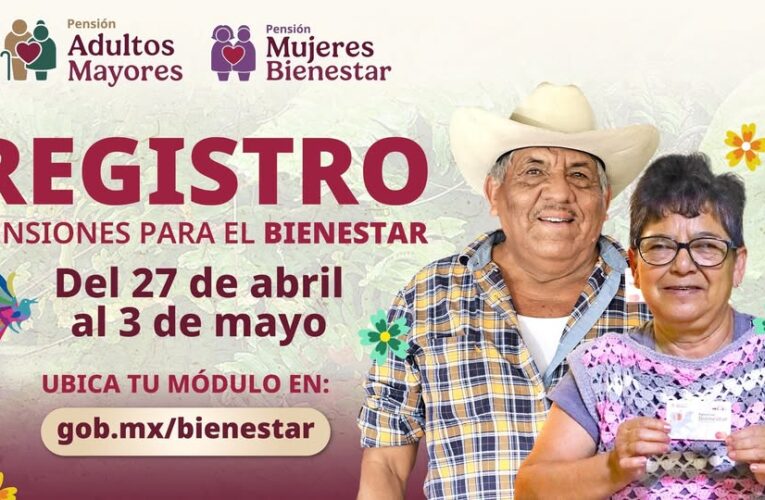 Se realiza del 27 de abril al 3 de mayo el registro a las Pensión para Adultos Mayores y Mujeres: Ariadna Montiel