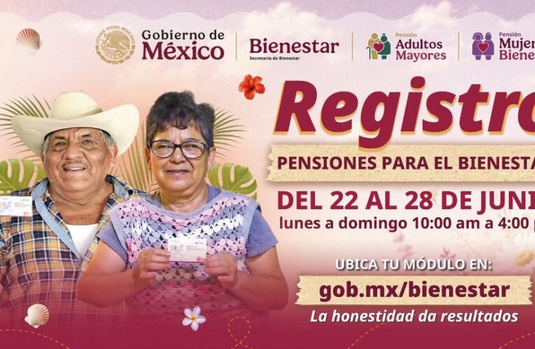 Del 22 al 28 de junio se realiza el registro a las Pensiones para Adultos Mayores y Mujeres Bienestar